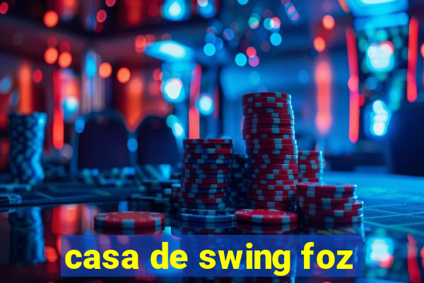 casa de swing foz